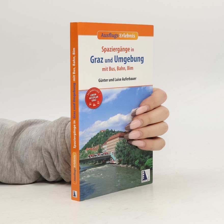 Luise Auferbauer Ausflugs-Erlebnis: Spaziergänge in Graz und Umgebung mit Bus, Bahn und Bim - 3. Auflage