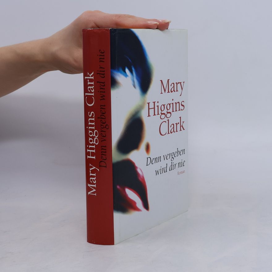 Mary Higgins Clark Denn vergeben wird dir nie