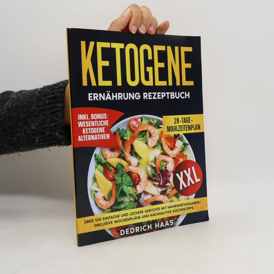 Haas, Dedrich Ketogene Ernährung Rezeptbuch: Über 100 einfache und leckere Gerichte mit Nährwertangaben | Inklusive Wochenpläne und nachhaltige Küchentipps