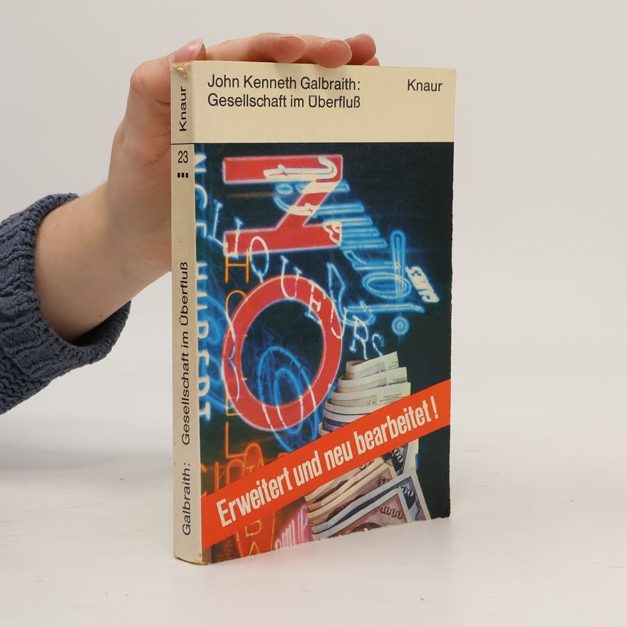 John Kenneth Galbraith Gesellschaft im Überfluß - Erweitert und neu bearbeitet!