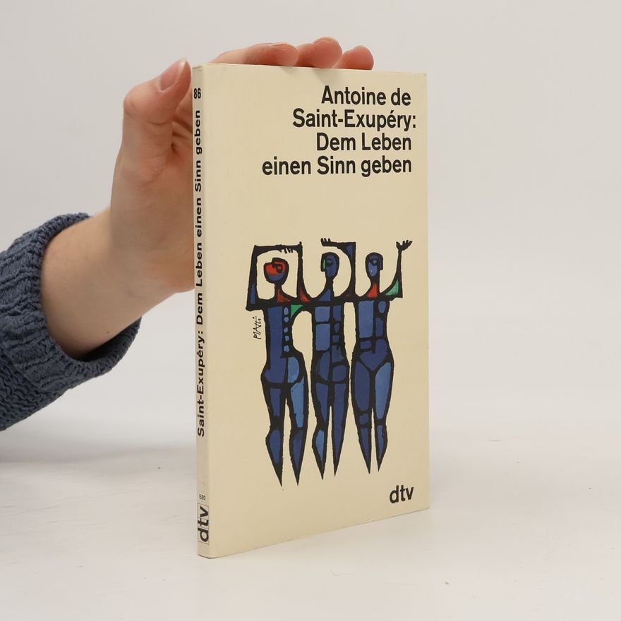 Antoine de Saint-Exupéry Dem Leben einen Sinn geben