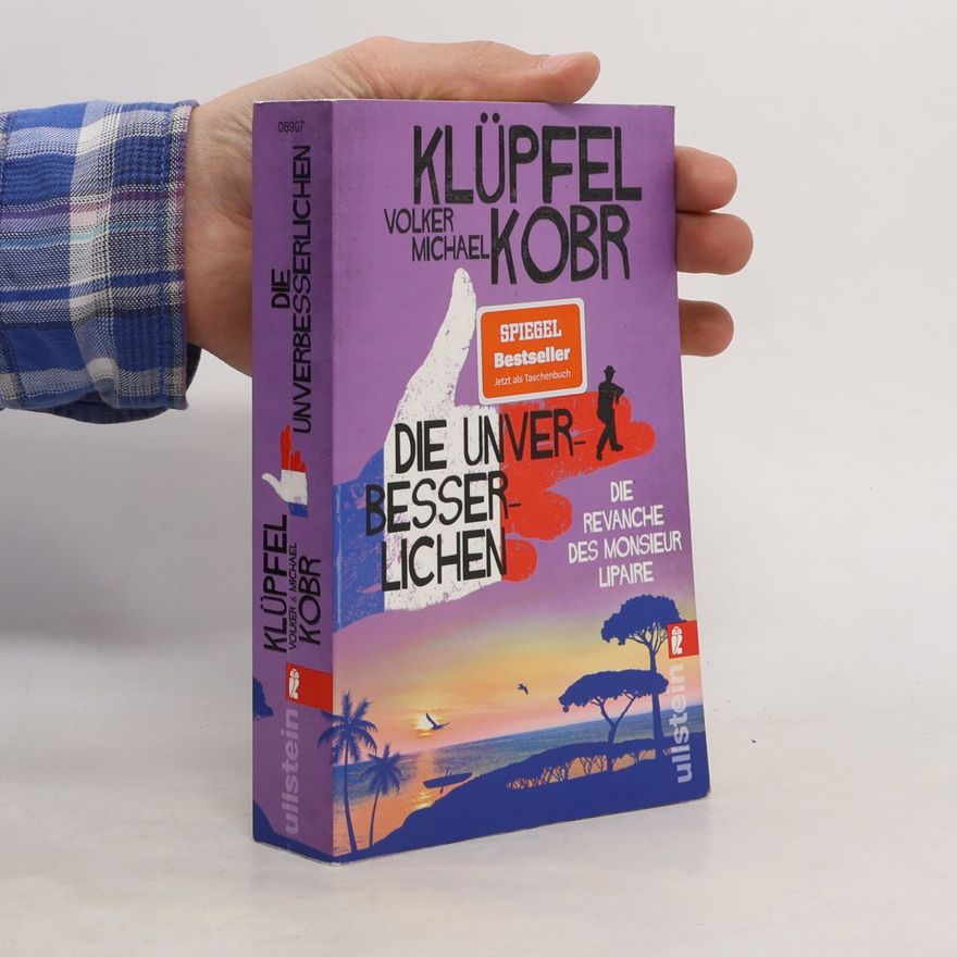 Volker Klüpfel Die Unverbesserlichen - Die Revanche des Monsieur Lipaire