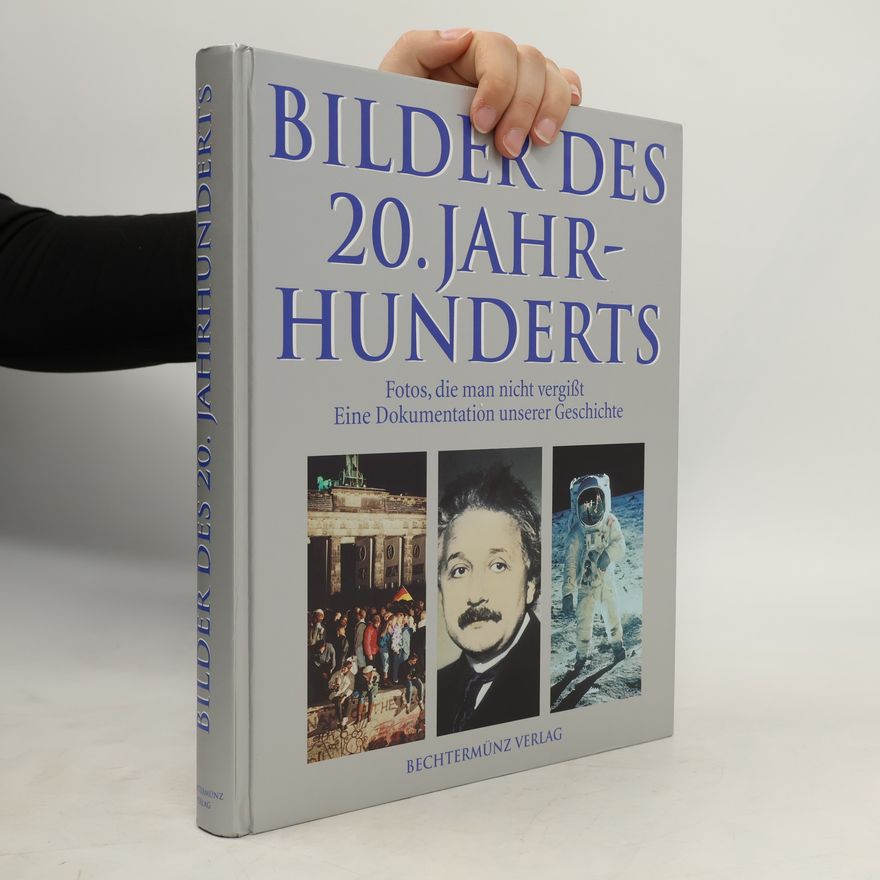 Manfred Leier Bilder des 20. Jahrhunderts. Fotos, die man nicht vergisst. Eine Dokumentation unserer Geschichte.
