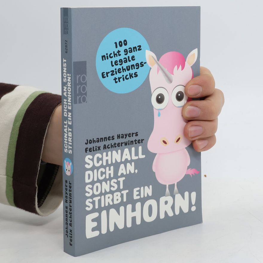 Johannes Hayers Schnall dich an, sonst stirbt ein Einhorn!