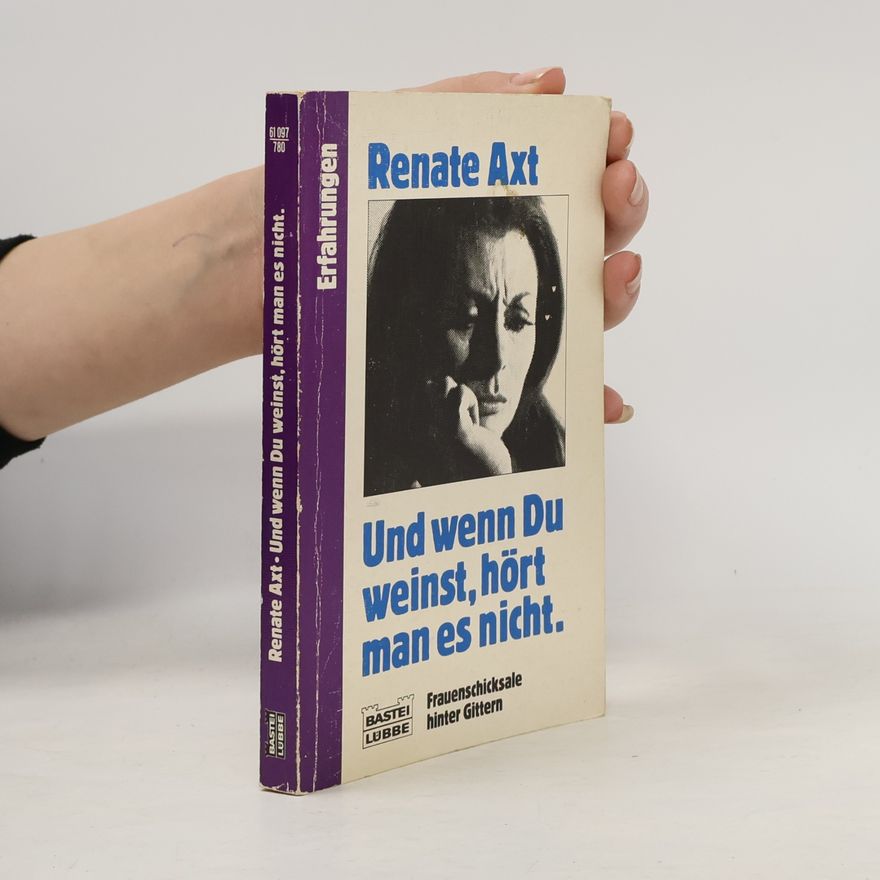 Renate Axt Und wenn Du weinst, hört man es nicht