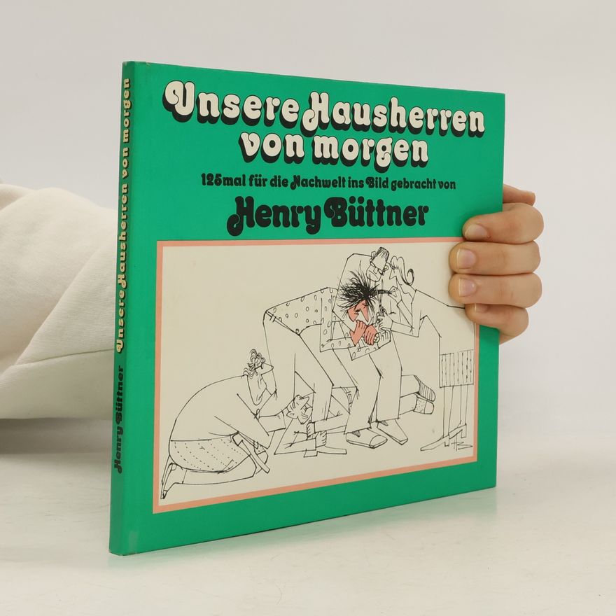 Henry Büttner Unsere Hausherren von morgen. 125 mal für die Nachwelt ins Bild gebracht