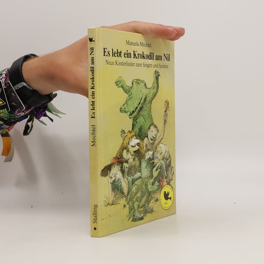 Manuela Mechtel Es lebt ein Krokodil am Nil. Neue Kinderlieder zum Singen und Spielen