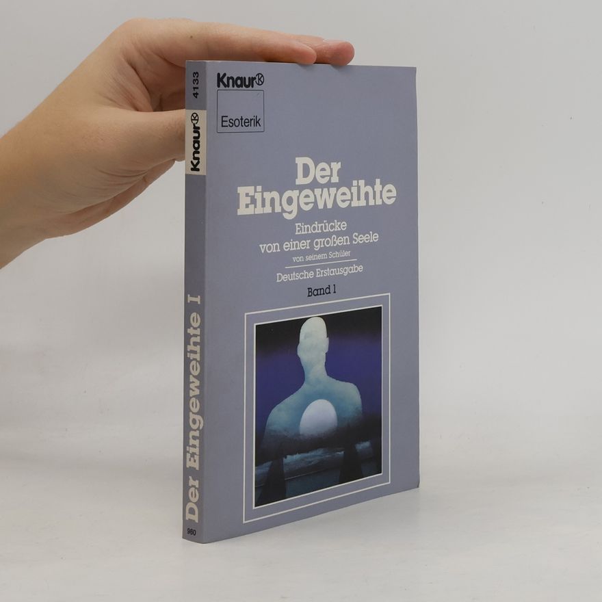 AA.VV. Der Eingeweihte. Bd.1. Eindrücke von einer großen Seele von seinem Schüler