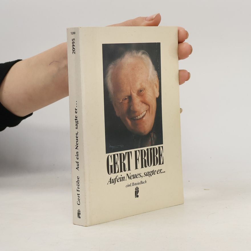 Gert Fröbe Auf ein Neues, sagte er ... und dabei fiel ihm das Alte ein