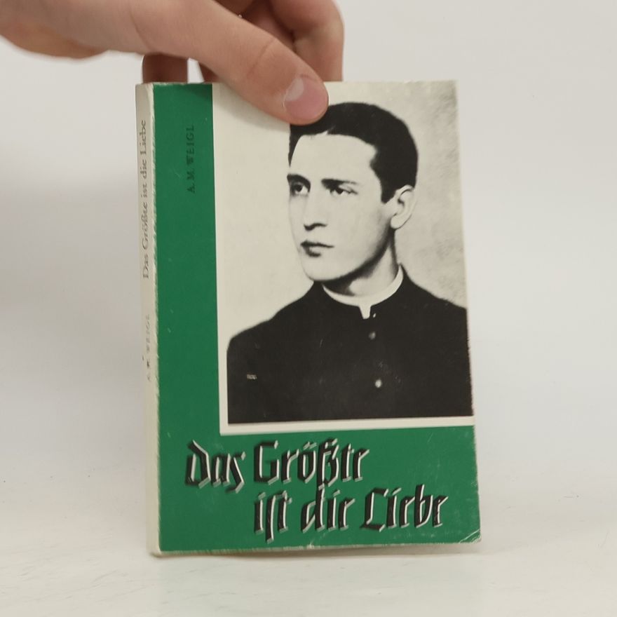 A. M. Weigl Das Größte ist die Liebe