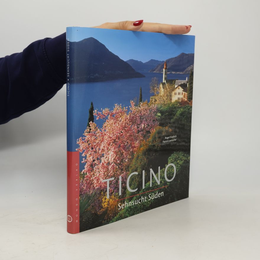 FRIEDRICH, ROGER / LOERTSCHER, PATRICK Ticino. Sehnsucht Süden.