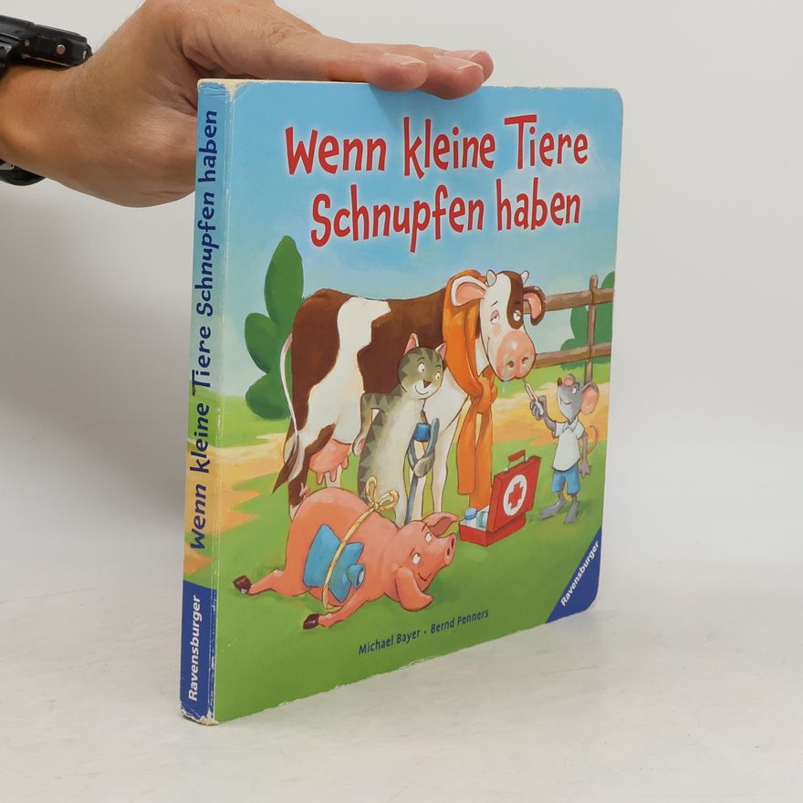 Michael Bayer Wenn kleine Tiere Schnupfen haben