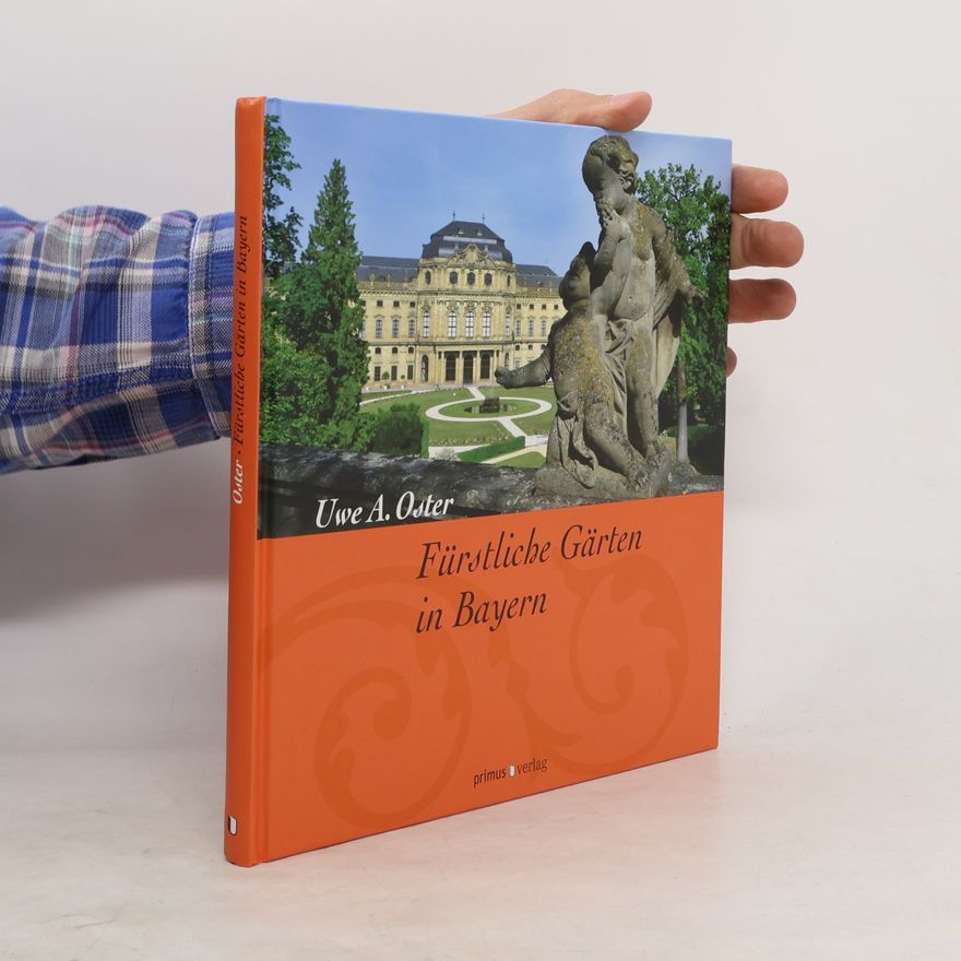Uwe A. Oster Fürstliche Gärten in Bayern