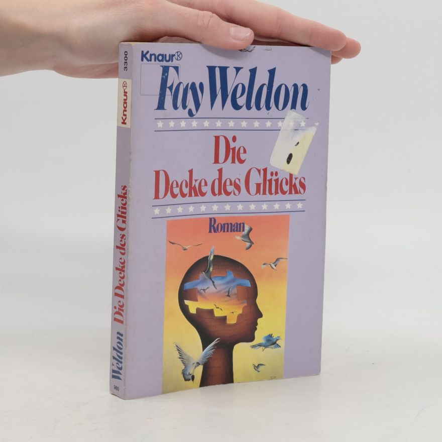 Fay Weldon Die Decke des Glücks