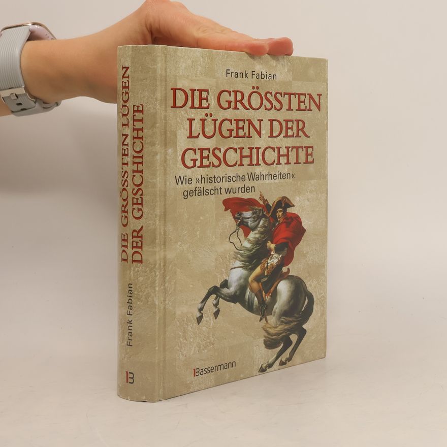 Frank Fabian Die größten Lügen der Geschichte
