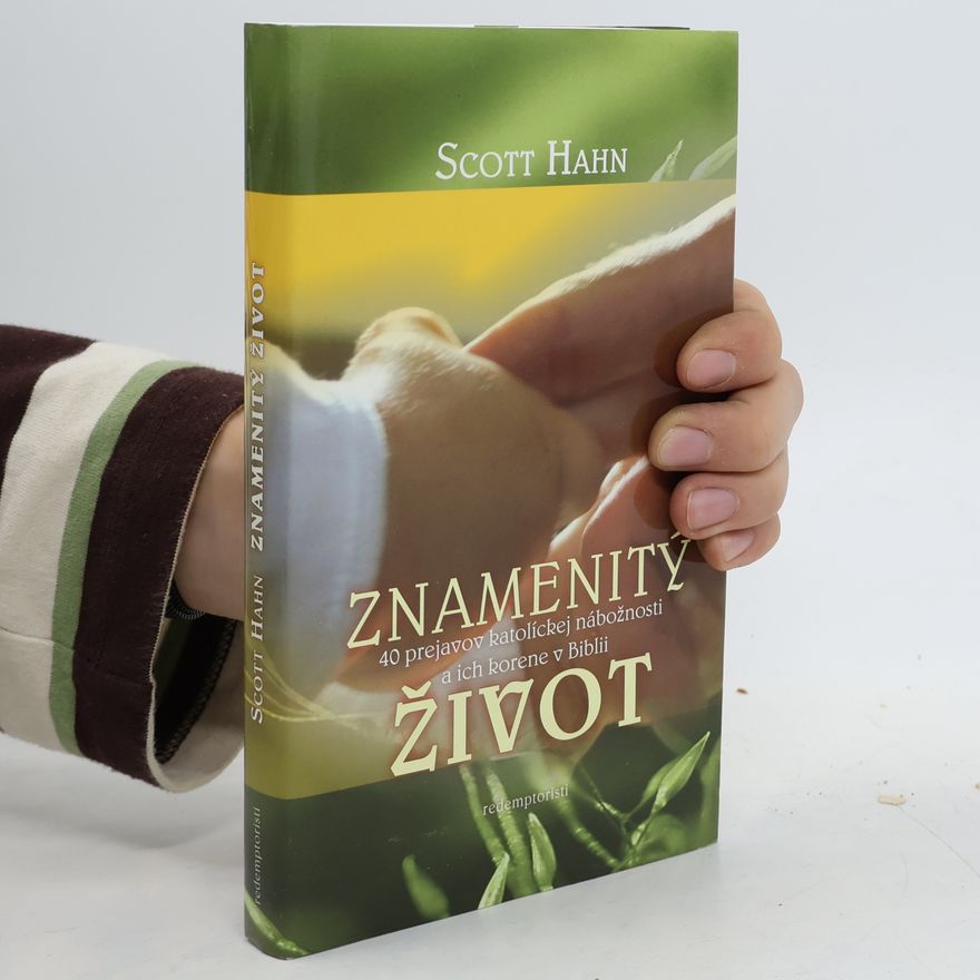 Scott Hahn Znamenitý život - 40 prejavov katolíckej nábožnosti a ich korene v Biblii