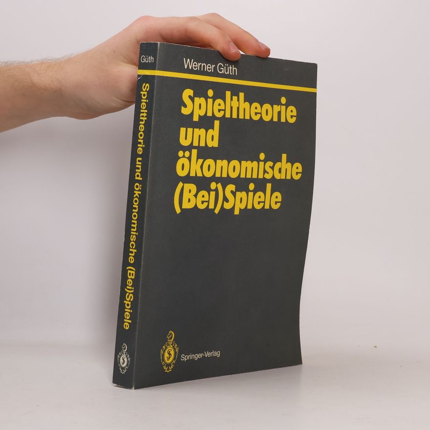 Werner Guth Spieltheorie und ökonomische (Bei)Spiele