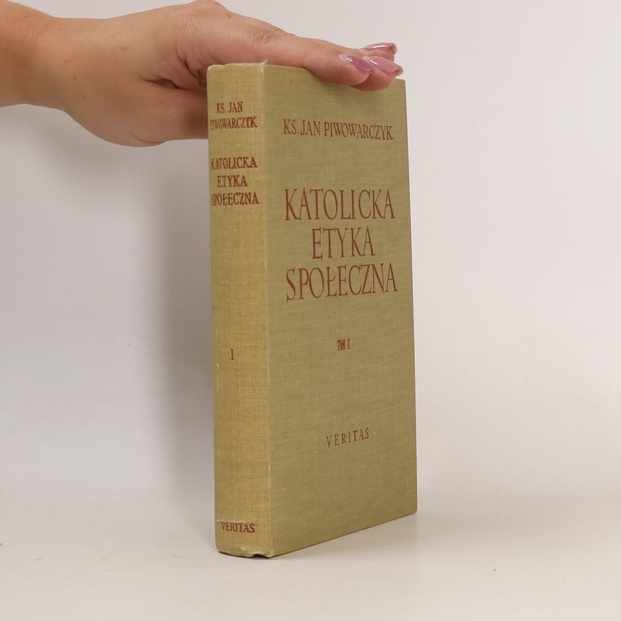Ks. Jan Piwowarczyk KATOLICKA ETYKA SPOŁECZNA