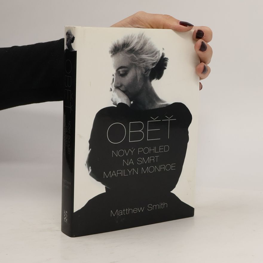 Matthew Smith Oběť. Nový pohled na smrt Marilyn Monroe