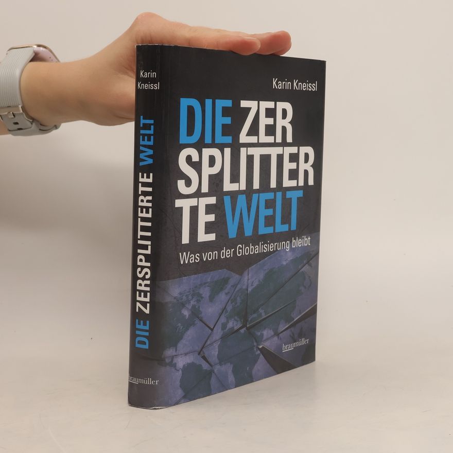 Karin Kneissl Die zersplitterte welt: Ws von der Globalisierung bleibt
