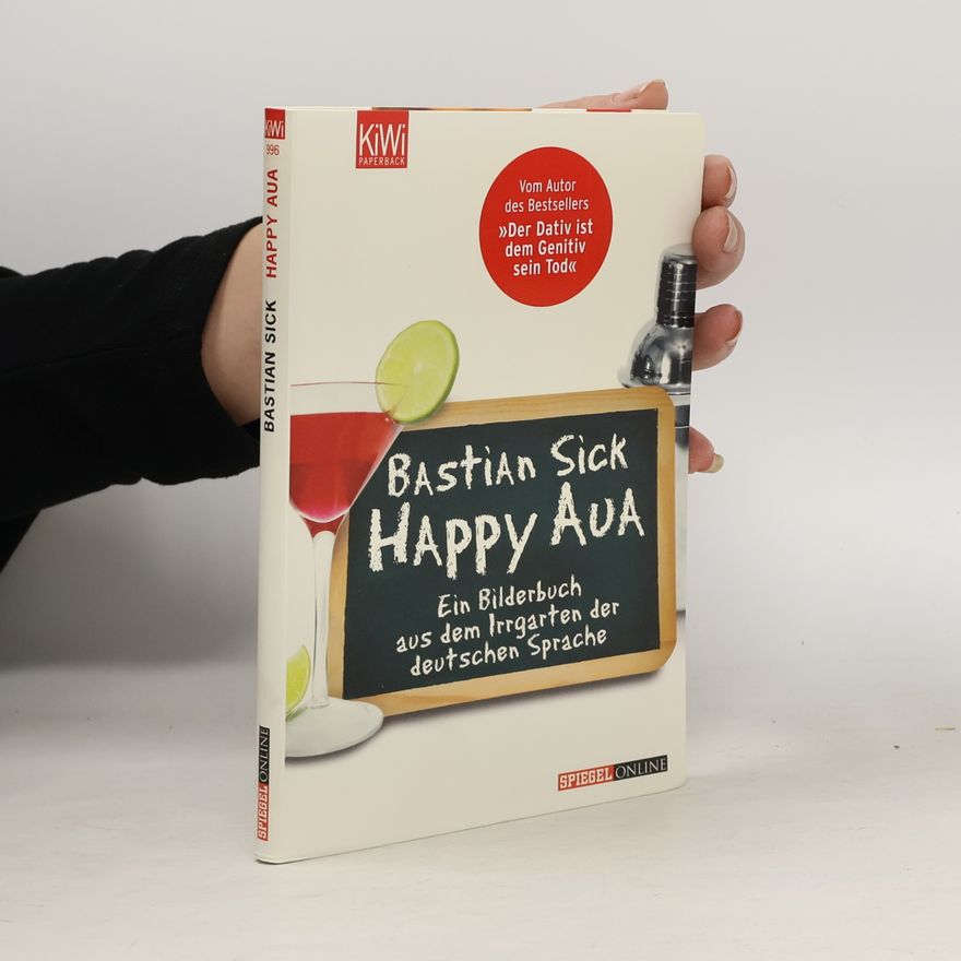 Bastian Sick Happy Aua : ein Bilderbuch aus dem Irrgarten der deutschen Sprache