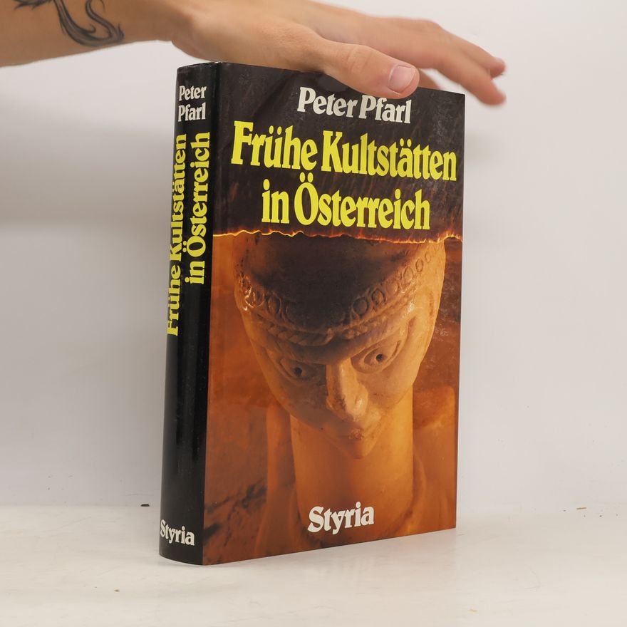 Peter Pfarl Frühe Kultstätten in Österreich