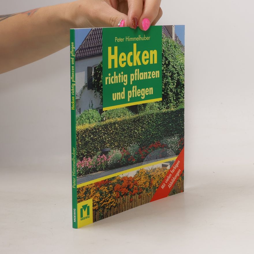 Peter Himmelhuber Hecken richtig pflanzen und pflegen