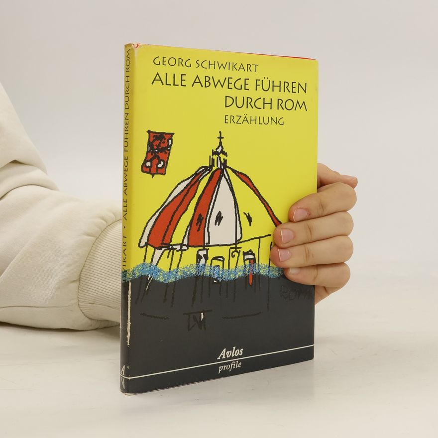 Georg Schwikart Alle Abwege führen durch Rom