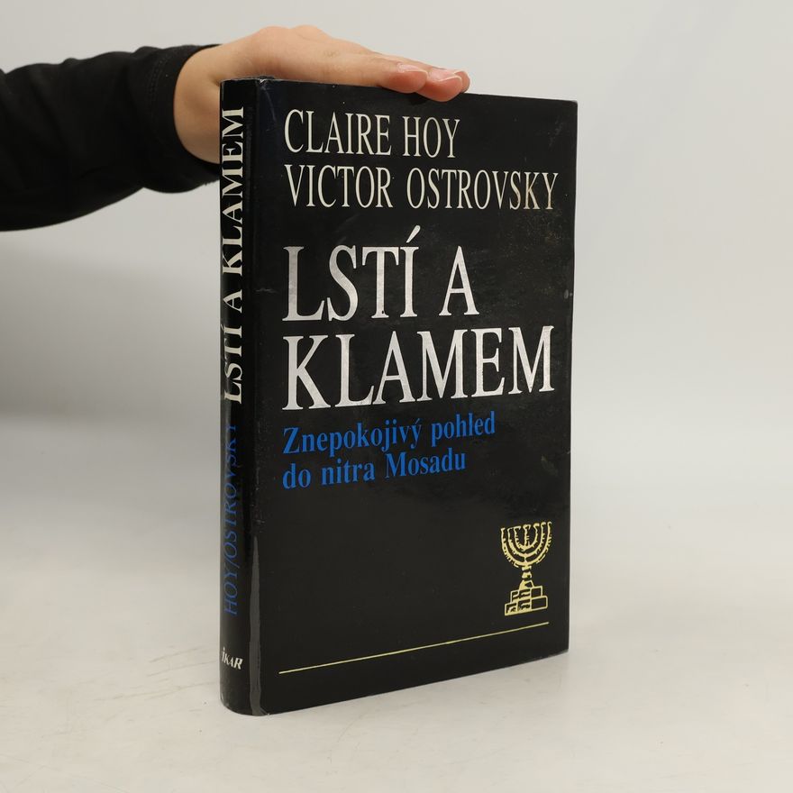 Victor Ostrovsky Lstí a klamem: Znepokojivý pohled do nitra Mosadu