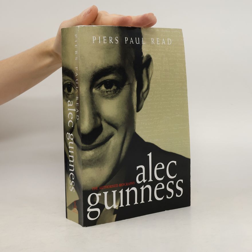 Piers Paul Read Alec Guinness. The Authorised Biography