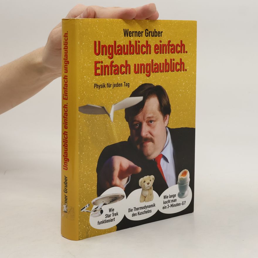 Werner Gruber Unglaublich einfach. Einfach unglaublich.