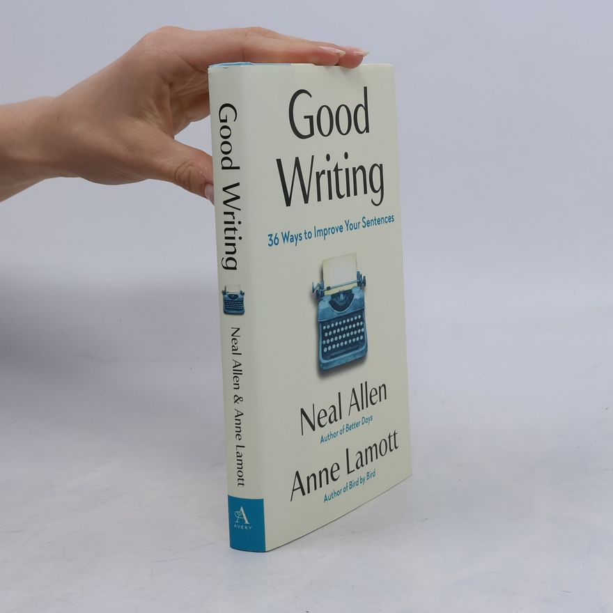 Neal Allen Good Writing: 36 Ways To Improve Your Sentences