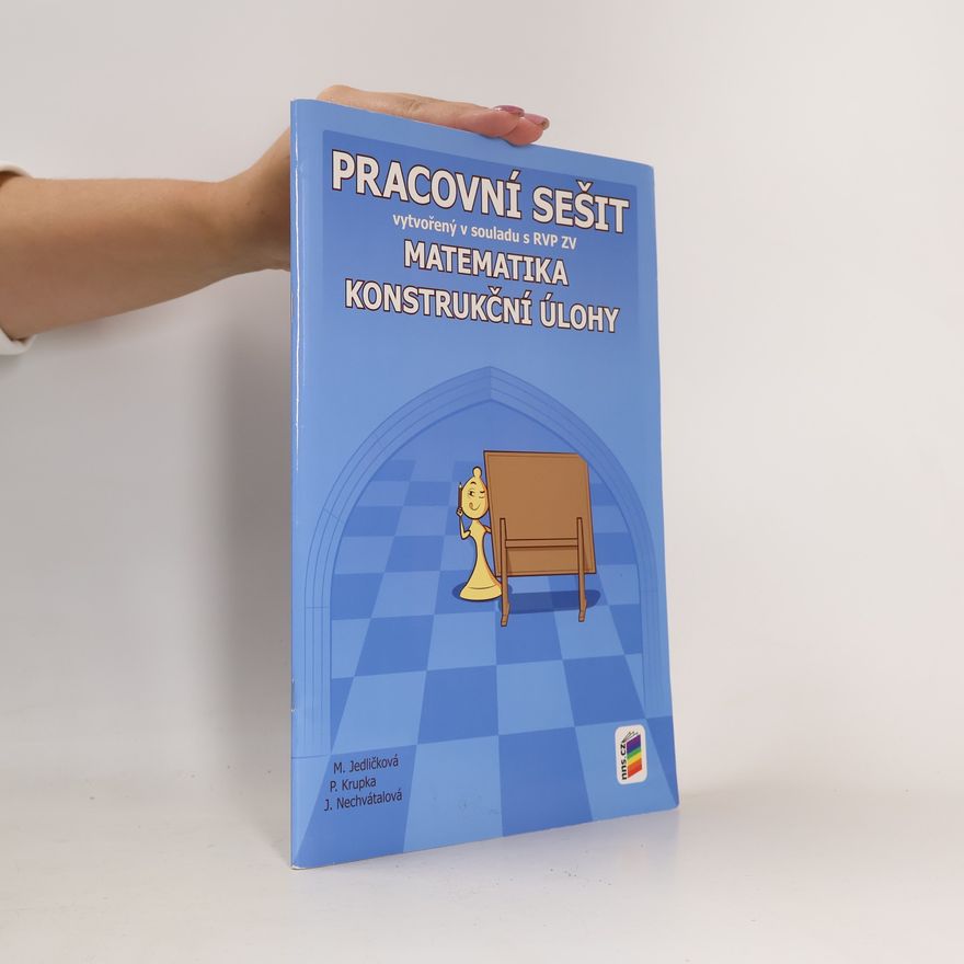 Jana Nechvátalová Matematika. Konstrukční úlohy. Pracovní sešit vytvořený v souladu s RVP ZV. Matematika : konstrukční úlohy