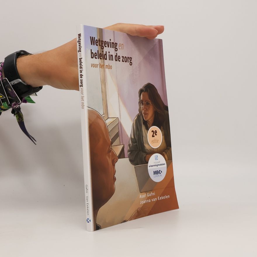 Joanna van Eekelen Wetgeving en beleid in de zorg: voor het mbo - 2e editie