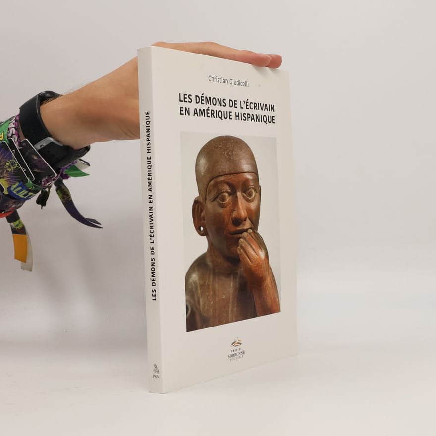 Christian Giudicelli Les Démons de l'écrivain en Amérique hispanique