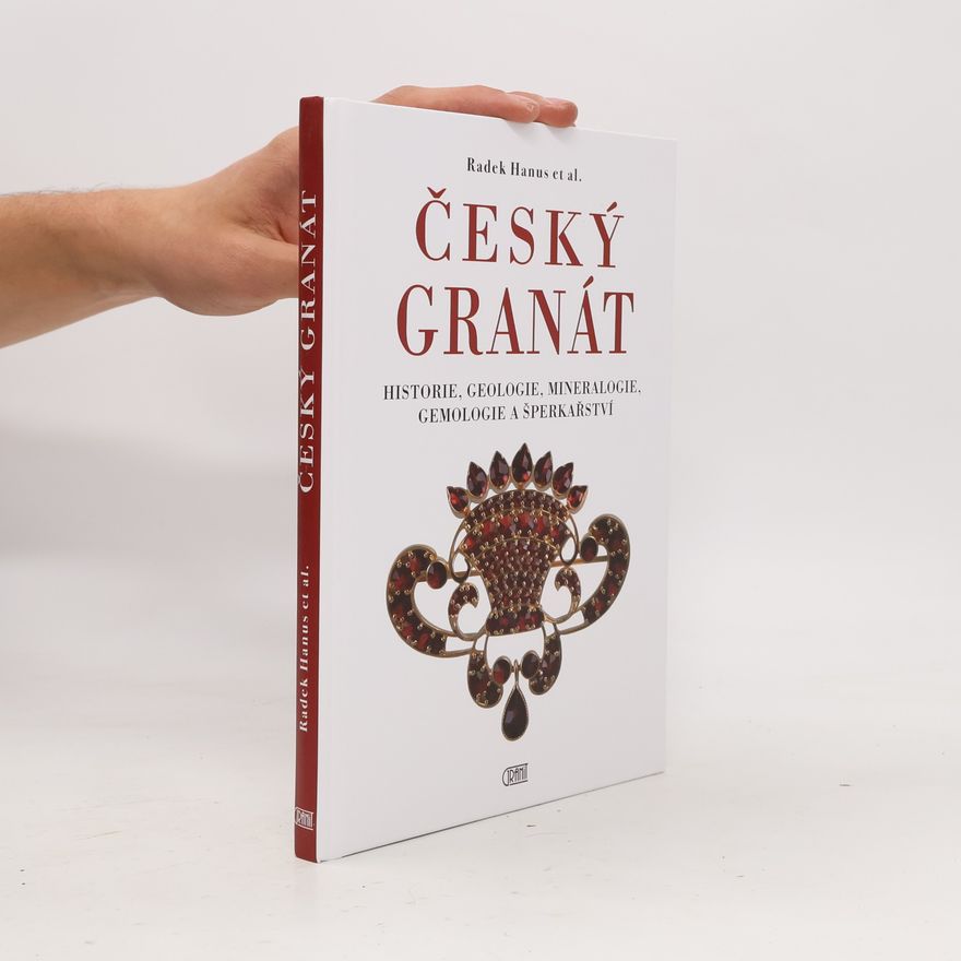 Radek Hanus Český granát: historie, geologie, mineralogie, gemologie a šperkařství