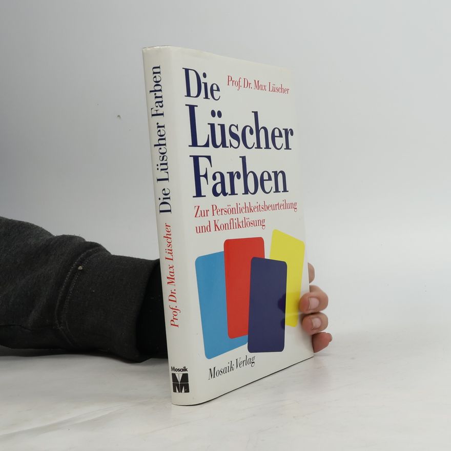 Max Lüscher Die Lüscher-Farben zur Persönlichkeitsbeurteilung und Konfliktlösung