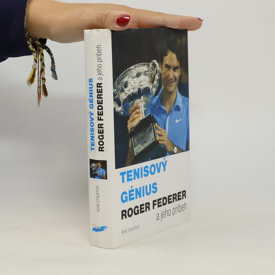 René Stauffer Tenisový génius Roger Federer : a jeho príbeh
