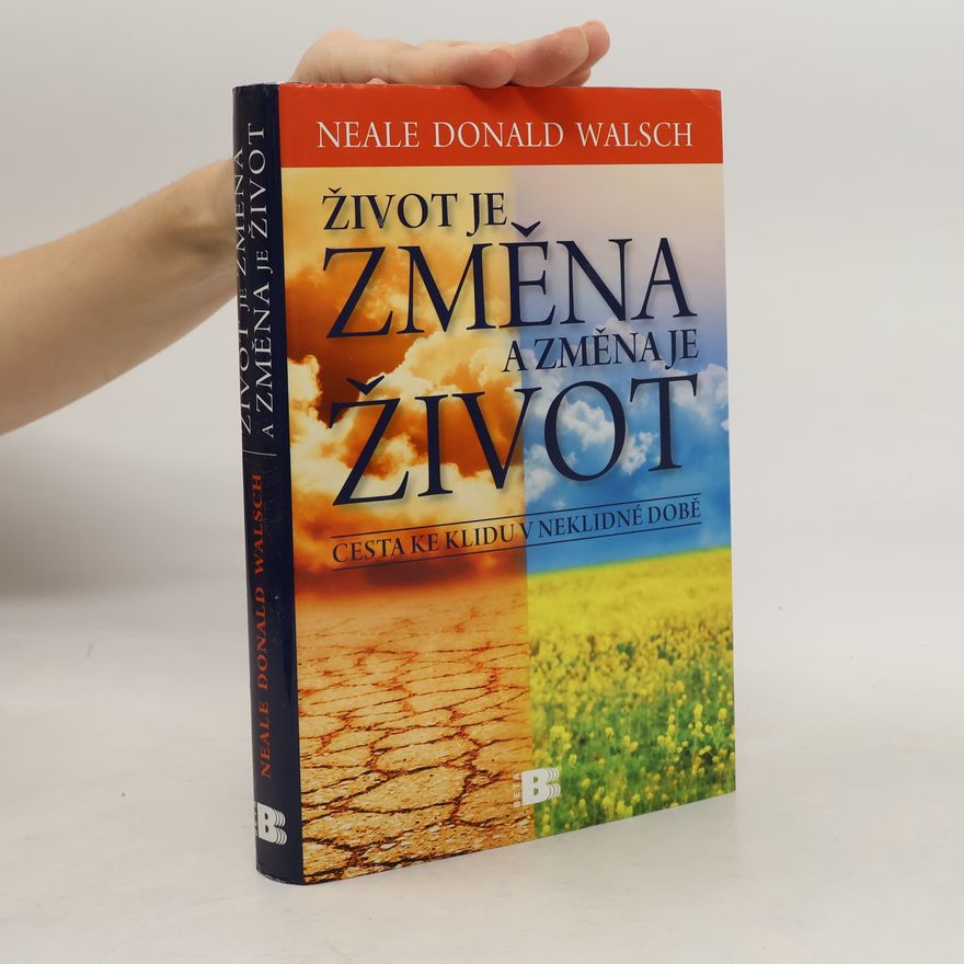 Neale Donald Walsch Život je změna a změna je život: Cesta ke klidu v neklidné době