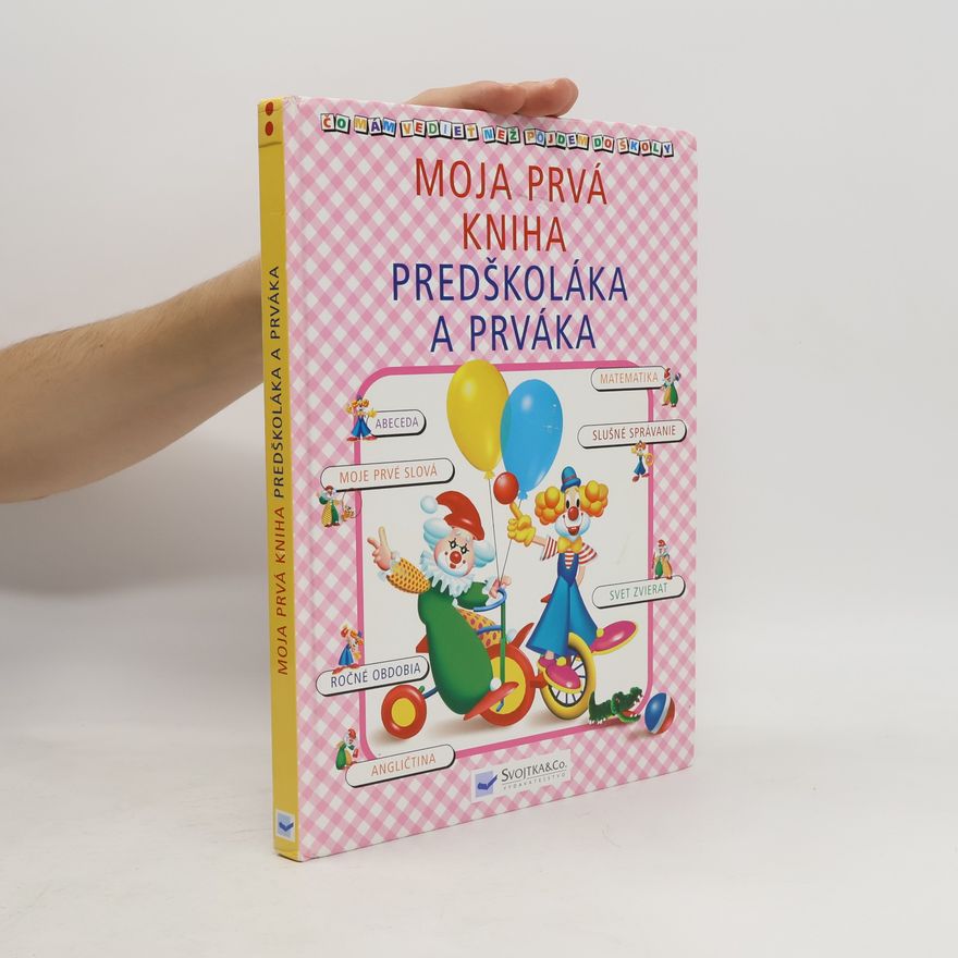 Kolektiv autorů Moja prvá kniha predškoláka a prváka - čo mám vedieť než pôjdem do školy?