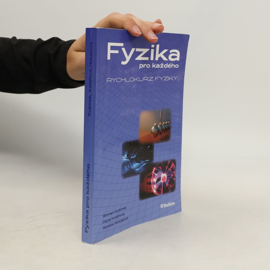 Renata Holubová Fyzika pro každého, aneb, Rychlokurz fyziky