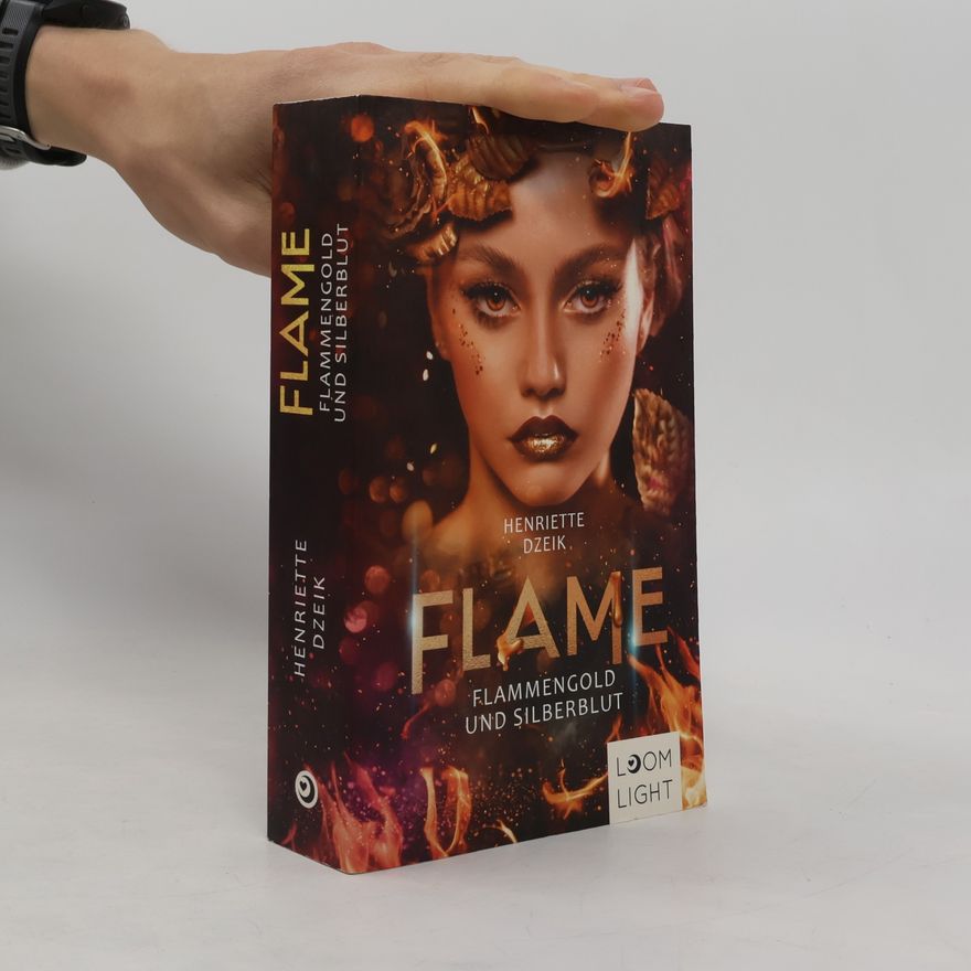 Henriette Dzeik Flame 3: Flammengold und Silberblut