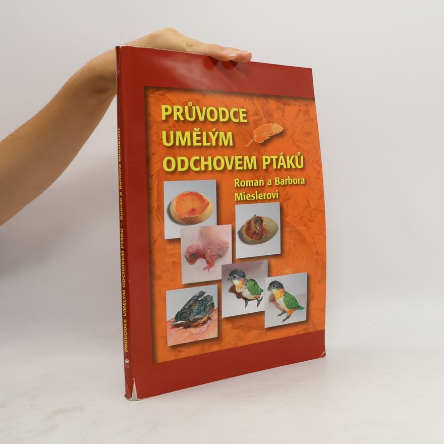 Barbora Mieslerová Průvodce umělým odchovem ptáků