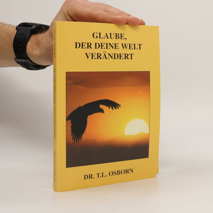 Dr. T. L. Osborn Glaube, der deine Welt verändert