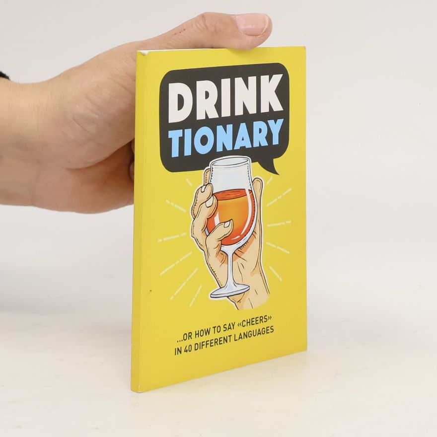 Various authors Drinktionary ...or how to say "Cheers" in 40 different languages