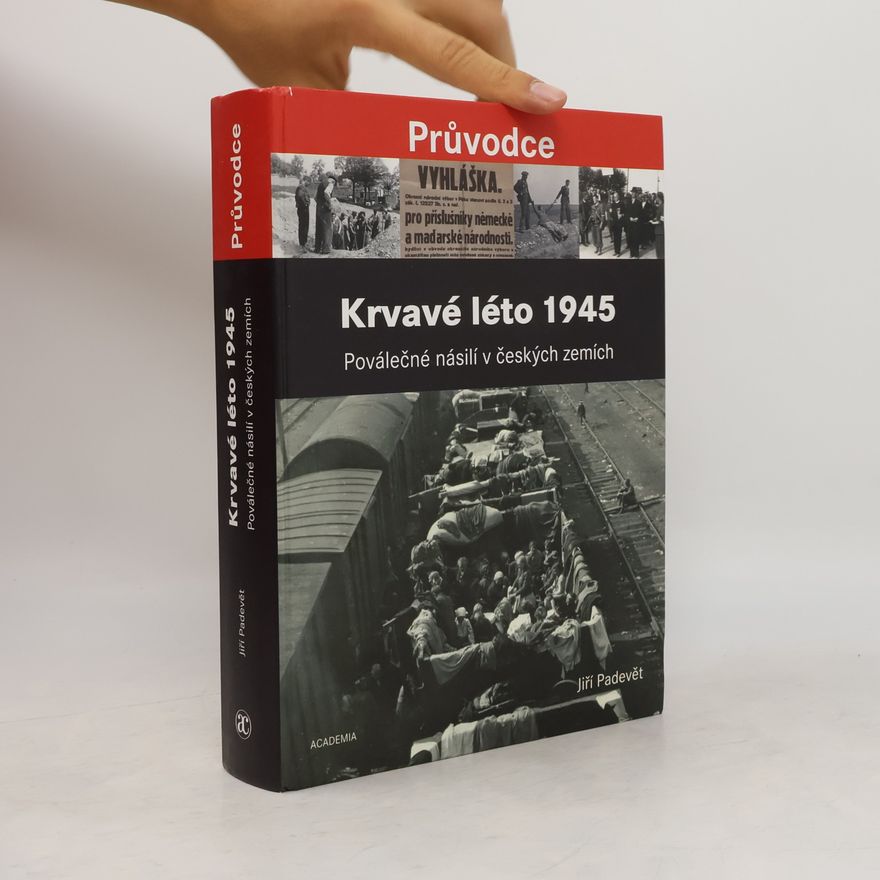 Jiří Padevět Krvavé léto 1945 : poválečné násilí v českých zemích