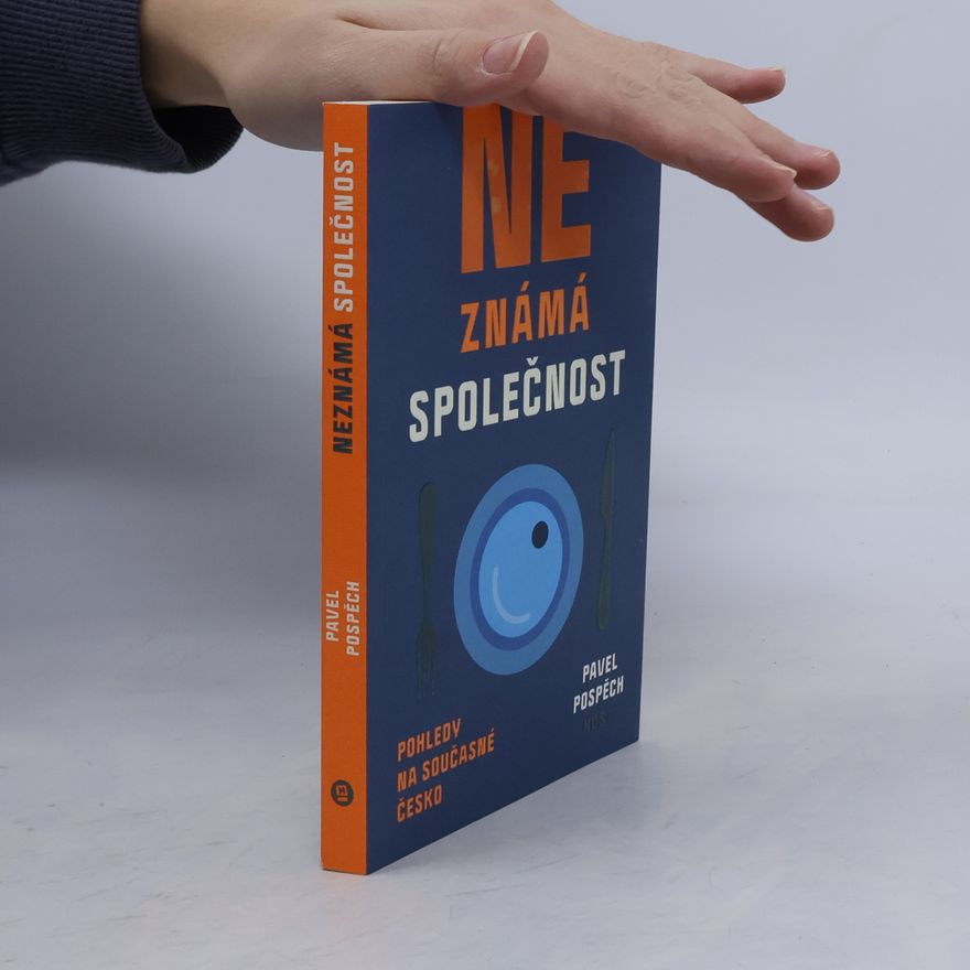 Pavel Pospěch Neznámá společnost : pohledy na současné Česko