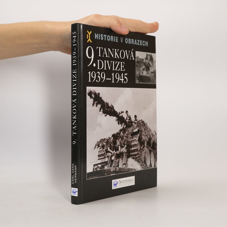 Carl Hans Hermann 9. tanková divize 1939-1945 : výzbroj, nasazení, vojsko