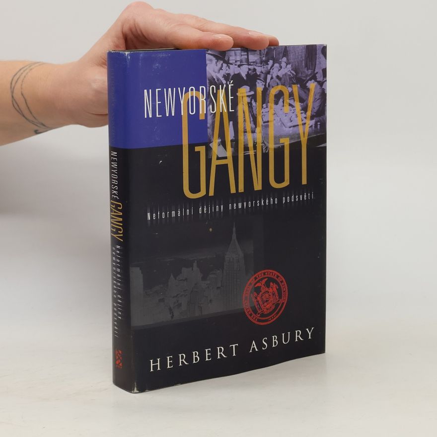 Herbert Asbury Newyorské gangy. Neformální dějiny newyorského podsvětí