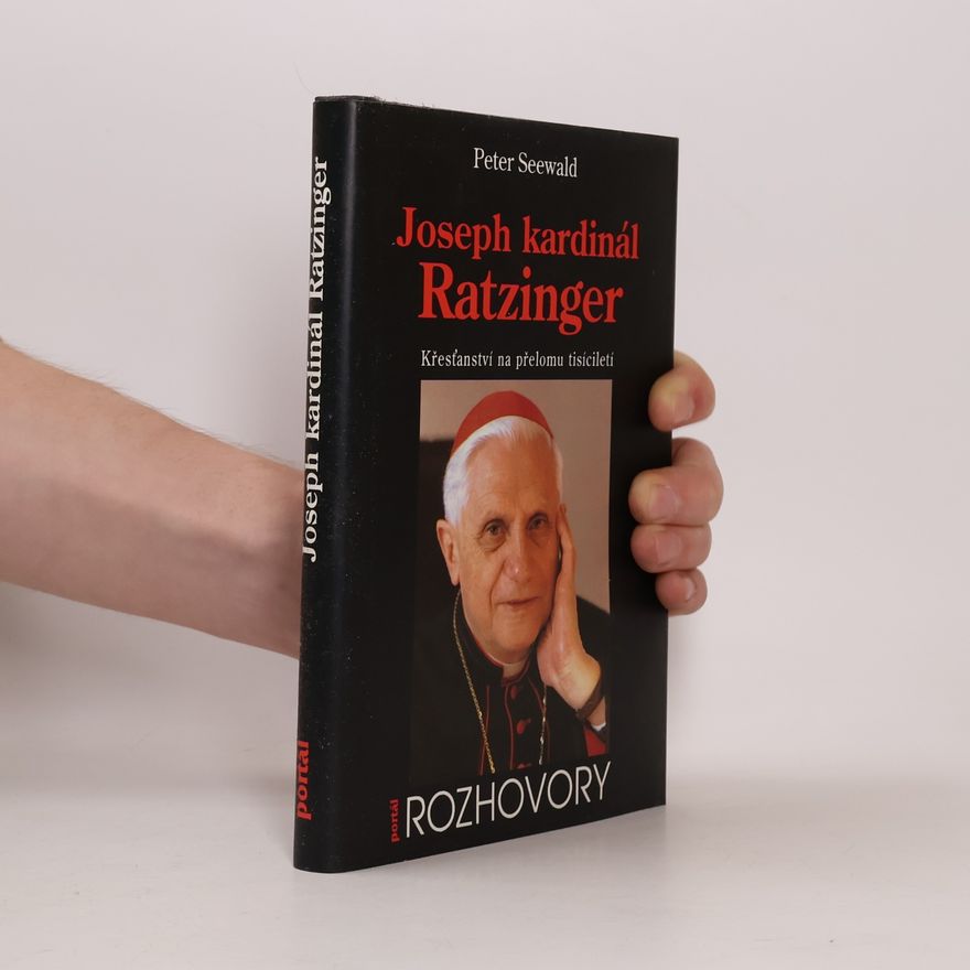 Peter Seewald Joseph kardinál Ratzinger. Křesťanství na přelomu tisíciletí